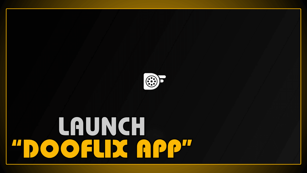 Launch DooFlix App